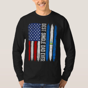Best Single Dad Ever  Father's Day Nicaragua Us Fl T-Shirt