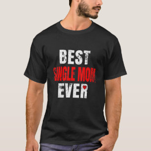 Best Single Mum Ever Valentines Day Single Mum Mot T-Shirt