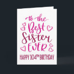 Best Sister Ever 104th Birthday Typography in Pink Card<br><div class="desc">Simple but bold typography in pink tones to wish your Best Sister EVER a Happy 104th Birthday. © Ness Nordberg</div>