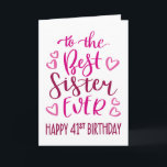 Best Sister Ever 41st Birthday Typography in Pink Card<br><div class="desc">Simple but bold typography in pink tones to wish your Best Sister EVER a Happy 41st Birthday. © Ness Nordberg</div>