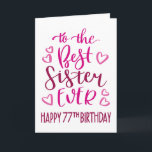 Best Sister Ever 77th Birthday Typography in Pink Card<br><div class="desc">Simple but bold typography in pink tones to wish your Best Sister EVER a Happy 77th Birthday. © Ness Nordberg</div>
