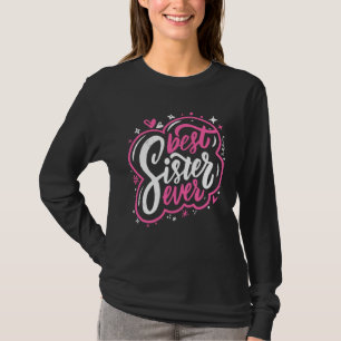 Best Sister Ever Girlfriends Women Girl Sibling Fr T-Shirt