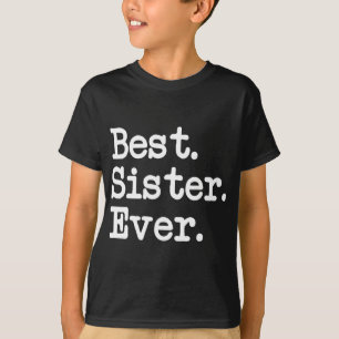 Best. Sister. Ever. Great Gift For Special Sisters T-Shirt