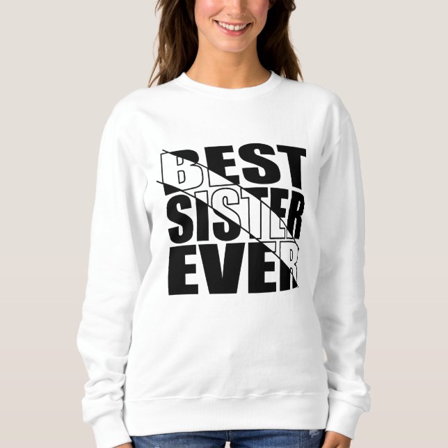 BEST SISTER EVER. SWEATSHIRT (Front)