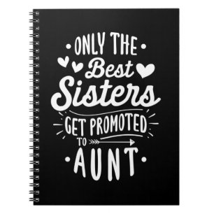 Best Sister Get Promoted To Aunt Notebook