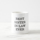 Best Sister In Law Ever Mug<br><div class="desc">Gift for that awesome sister-in-law in your life.</div>