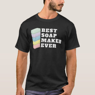 Best Soap Maker Ever Soap Making T-Shirt