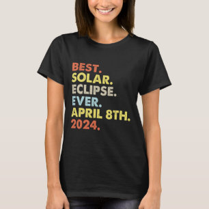Best Solar Eclipse Ever April 8th 2024 Totality As T-Shirt