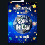 Best Son in Law In The World Birthday<br><div class="desc">Celebrate your son-in-law with a cosmic twist! This card features a breathtaking view of Earth from space,  with the heartfelt message,  "Happy Birthday for the best son-in-law in the world." A perfect way to show how much he means to you—no matter the distance,  he’s always your number one.</div>