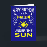 best son under the sun birthday card<br><div class="desc">Happy birthday to the best son under the sun, reads the outside of this cute, handsomely designed greeting card. The inside completes the poetic thought with the words "bar none." Any mother or father would be proud to add to their son's birthday party, birthday dinner, or any other form of...</div>
