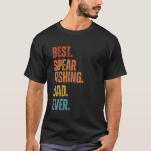 Best Spearfishing Dad Ever Father Best Spear Fishi T-Shirt