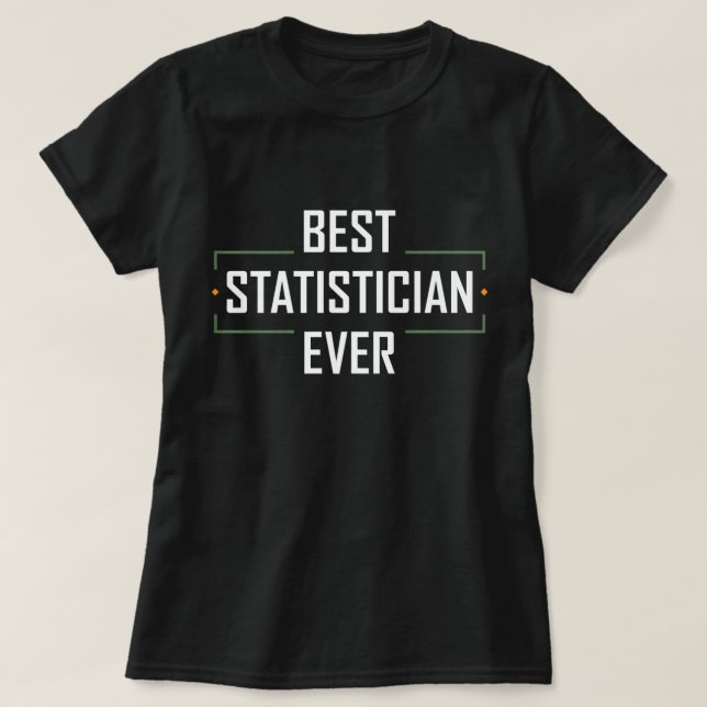 Best Statistician Ever Statistics Funny Apparel Pr T-Shirt (Design Front)