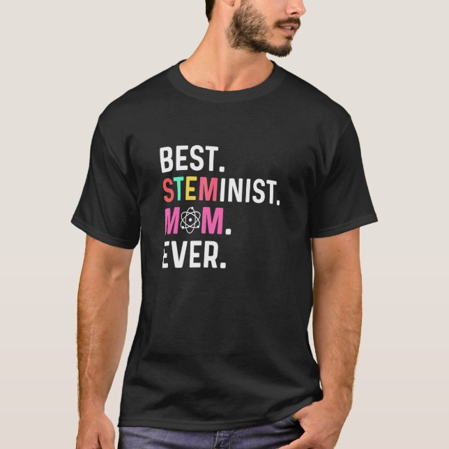Best STEMinist Mom Ever STEMinist T-Shirt (Front)