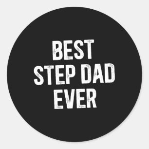 Best Step Dad Ever Best Stepdad Ever Classic Round Sticker