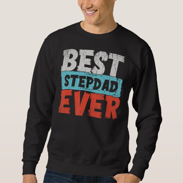 Best Stepdad Ever Fathers Day  For Men From Daught Sweatshirt (Front)