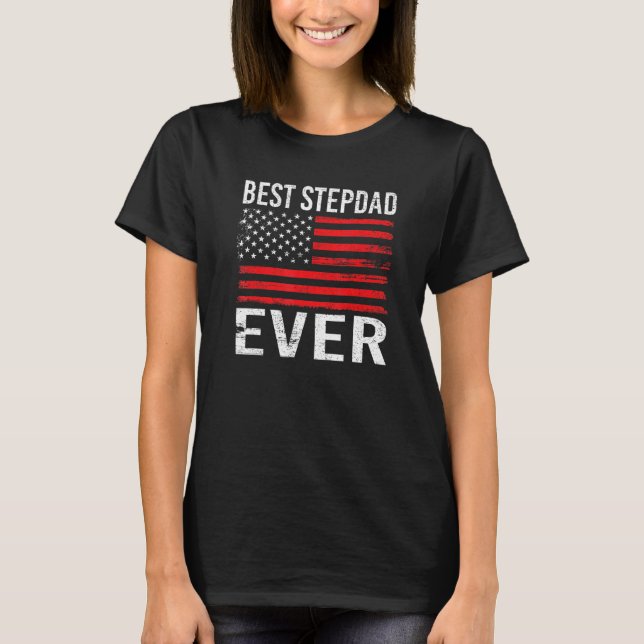 Best Stepdad Ever With Us American Flag 4th Of Jul T-Shirt (Front)