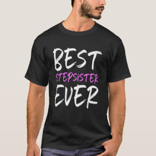 Best Stepsister Ever Cool Step Sister T-Shirt