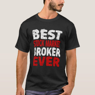 Best Stock Market Broker Ever  Investment Advisor  T-Shirt