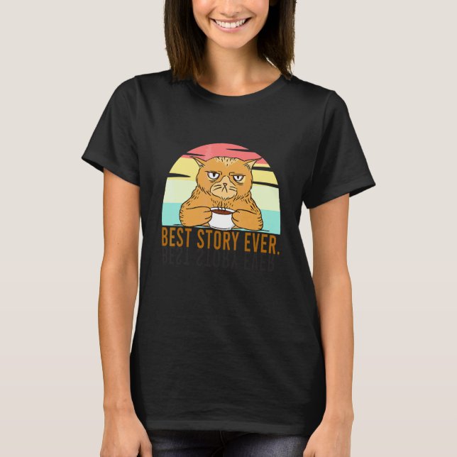 Best Story Ever Grumpy  Cat With Coffee Bad Cattit T-Shirt (Front)
