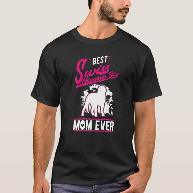 Best Swiss Mountain Dog Mom Ever   T-Shirt (Front)