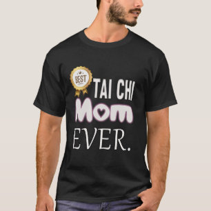 Best Tai Chi Mum Ever T-Shirt