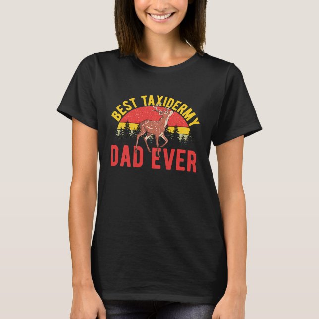 Best Taxidermy Dad T-Shirt (Front)