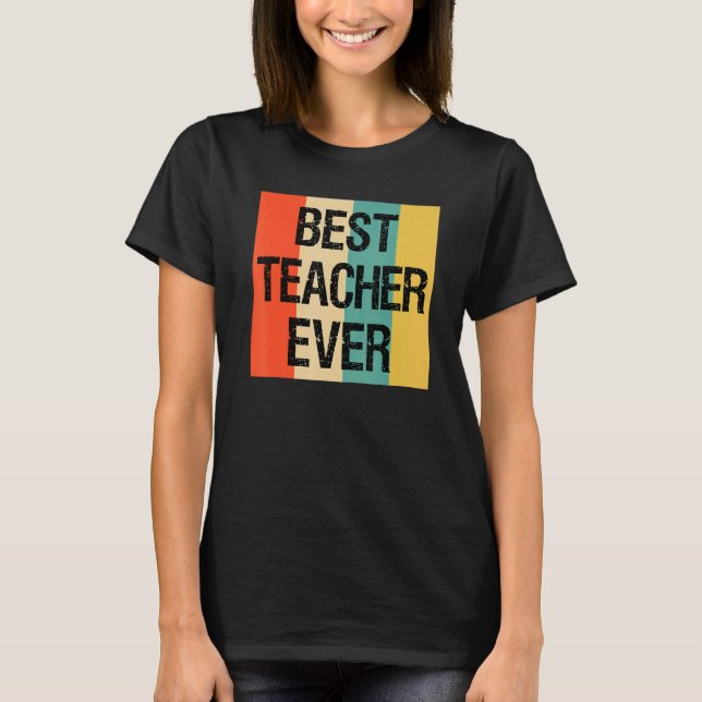 Best Teacher Ever   For Teachers From Students T-Shirt (Front)