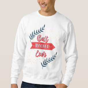 Best Teacher Ever Sweatshirt