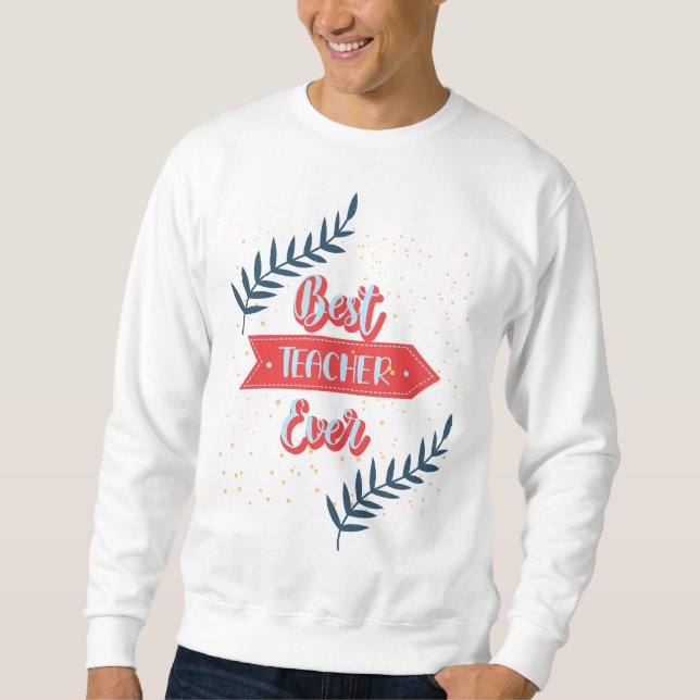 Best Teacher Ever Sweatshirt (Front)