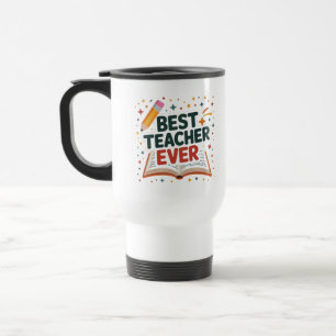 Best Teacher Ever Travel Mug