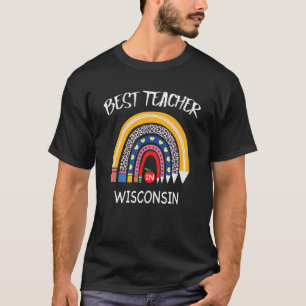 Best Teacher In Wisconsin Teacher Appreciation T-Shirt