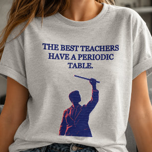 Best Teachers Have a Periodic Table Science Fun T-Shirt