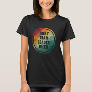 Best Team Leader Ever Funny Team Leader T-Shirt