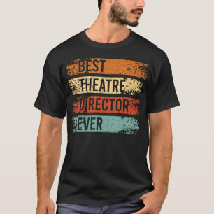 Best Theatre Director Ever Theater Director T-Shirt