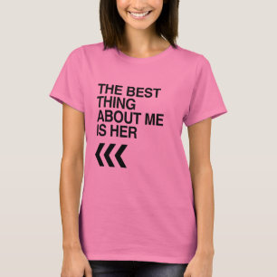 BEST THING ABOUT ME IS HER RIGHT -.png T-Shirt