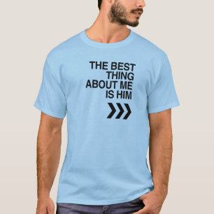 BEST THING ABOUT ME IS HIM LEFT.png T-Shirt