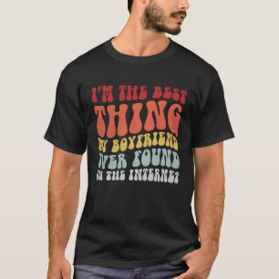 Best Thing My Boyfriend Ever Found On Internet  Co T-Shirt