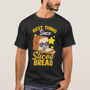 Best Thing Since Sliced Bread Breadmaker Sourdough T-Shirt