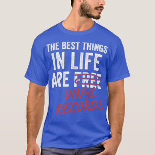 Best Things in Life are Vinyl Records Funny LP lov T-Shirt