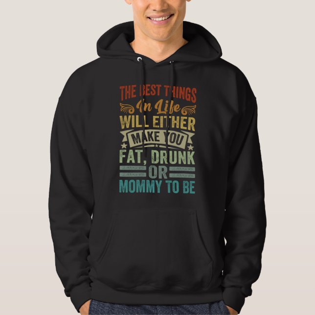Best Things In Life Will Make You Fat Drunk Or Mom Hoodie (Front)