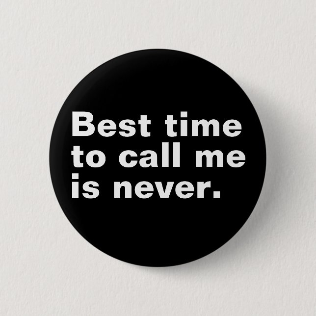 Best time to call me is never funny introverted 6 cm round badge (Front)
