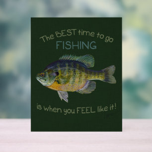Best Time To Go Fishing Blue Gill Cute Acrylic Sign