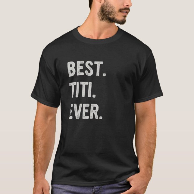 Best Titi Ever Family Aunt T-Shirt (Front)