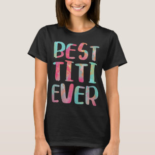 Best Titi Ever Mother's Day Gift T-Shirt