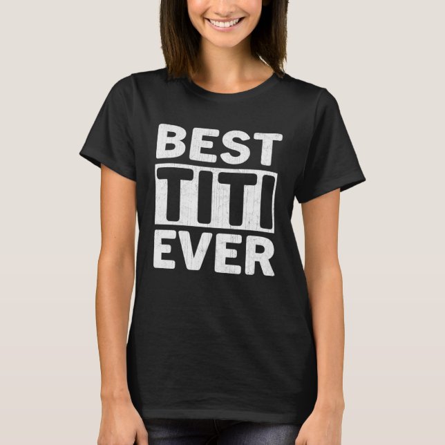Best Titi Ever  Mothers Day Titi T-Shirt (Front)