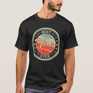 Best Tom Ever Funny Saying First Name Tom T-Shirt