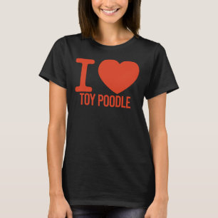 BEST Toy Poodle EVER i love you Toy Poodle T-Shirt