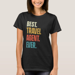 Best Travel Agent Ever Agency Consultant Plannin T-Shirt