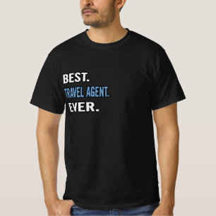 Best. Travel Agent. Ever. - Birthday Gift Idea T-Shirt