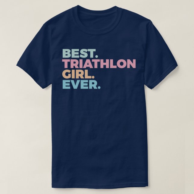 Best Triathlon Girl Ever Triathlete Women In Sport T-Shirt (Design Front)